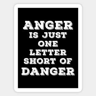 Anger is just one letter short of Danger Magnet